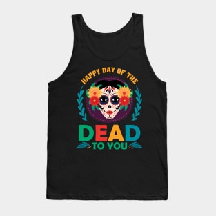 Happy day of the dead to you Tank Top